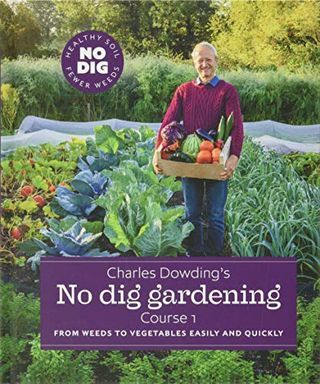 Čārlza Dovinga dārzkopība bez rakšanas: no nezālēm līdz dārzeņiem viegli un ātri: 1. kurss