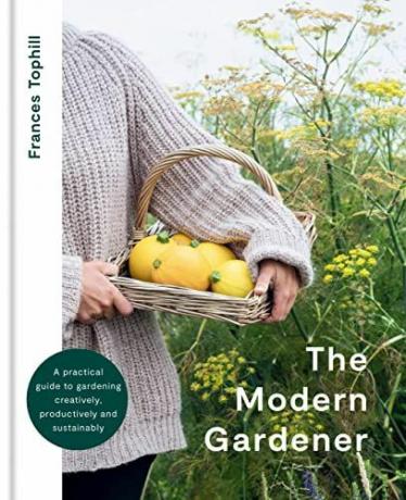 The Modern Gardener: En praktisk guide til havearbejde kreativt, produktivt og bæredygtigt