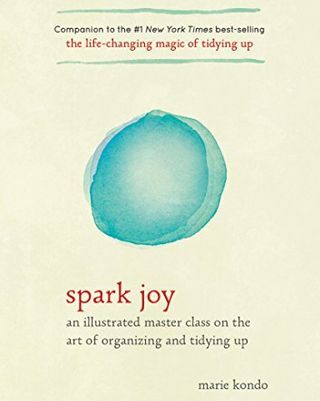 Spark Joy: Illusztrált mesterkurzus a szervezés és a rendrakás művészetéről
