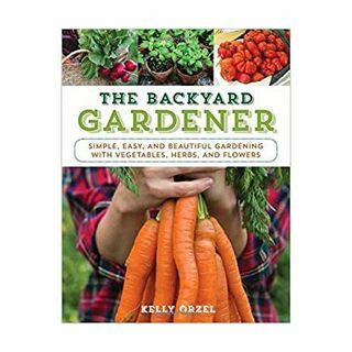 Bakgårdsträdgårdsmästaren: Enkelt, enkelt och vackert trädgårdsarbete med grönsaker, örter och blommor